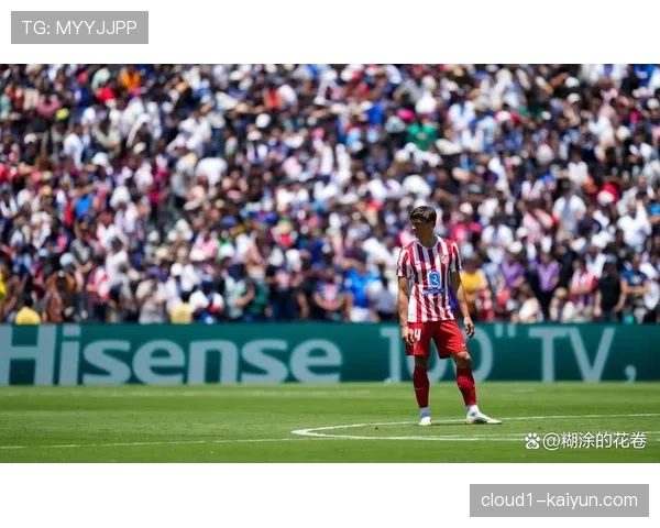 马竞巴勃罗巴里奥斯肌肉挫伤缺阵，中场防守覆盖面受损